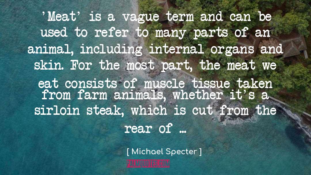 Michael Specter Quotes: 'Meat' is a vague term