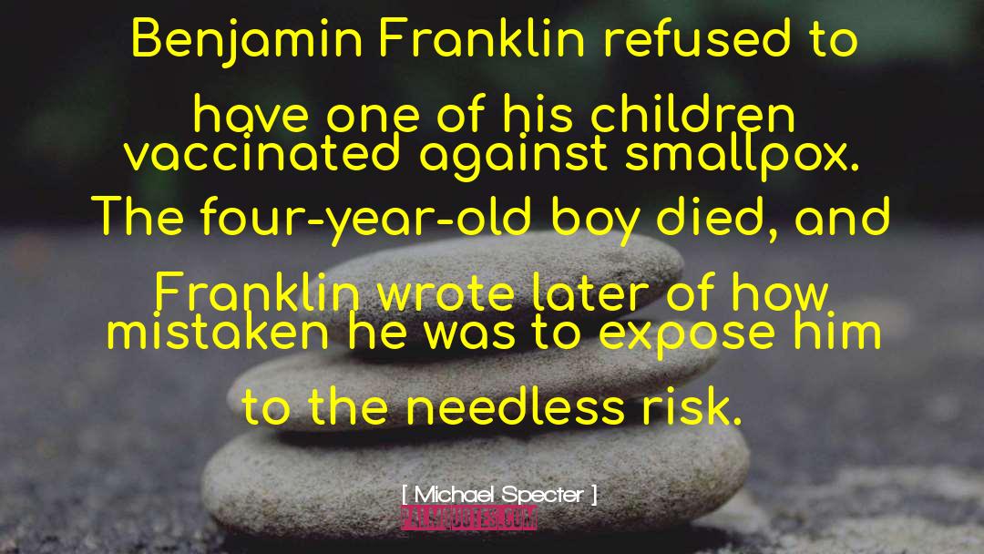 Michael Specter Quotes: Benjamin Franklin refused to have