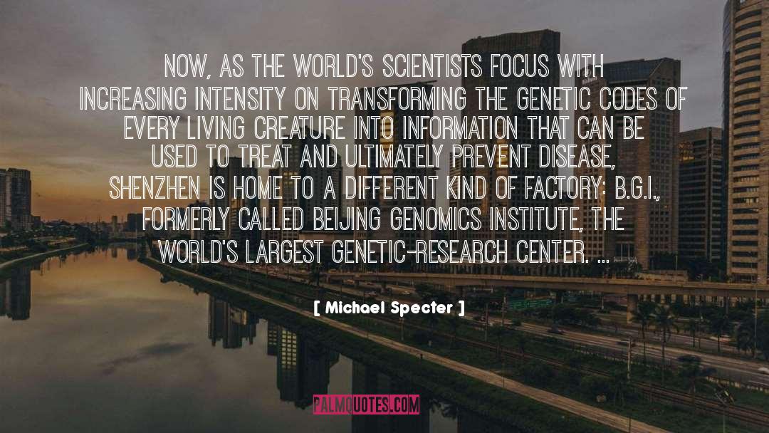 Michael Specter Quotes: Now, as the world's scientists