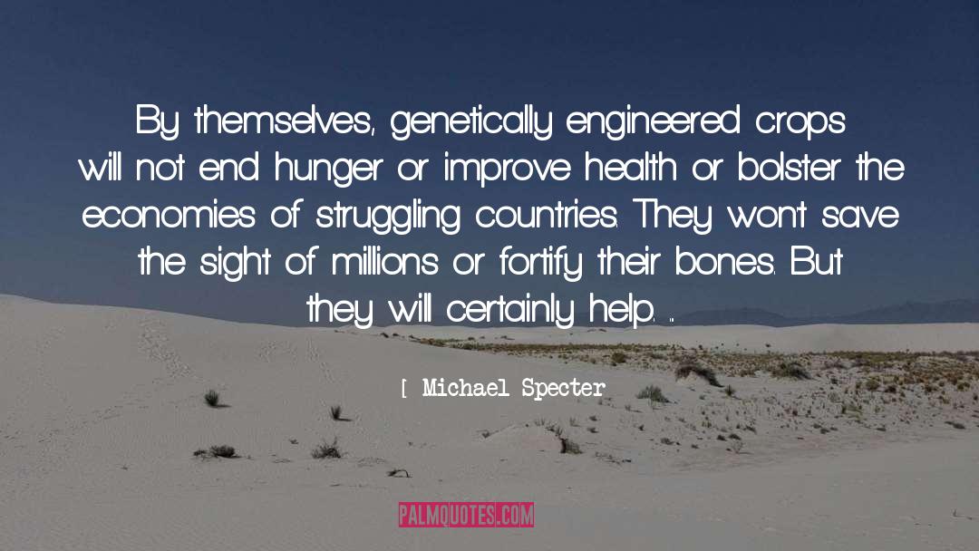 Michael Specter Quotes: By themselves, genetically engineered crops