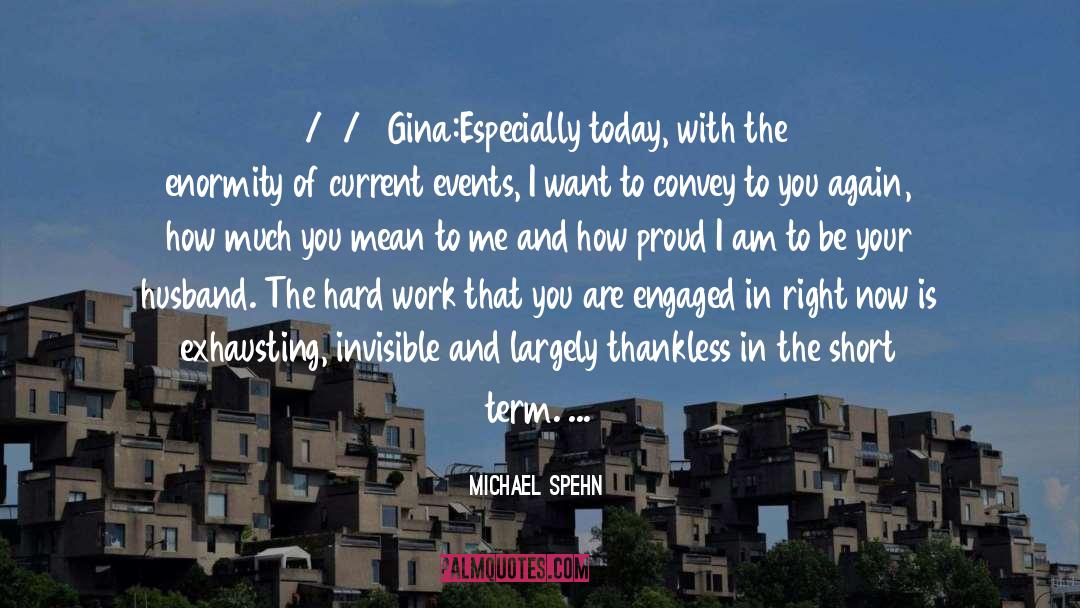 Michael Spehn Quotes: 9/11/01<br />Gina:<br />Especially today, with