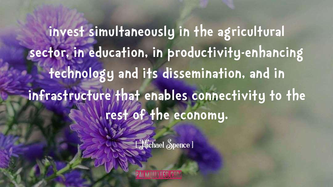 Michael Spence Quotes: invest simultaneously in the agricultural
