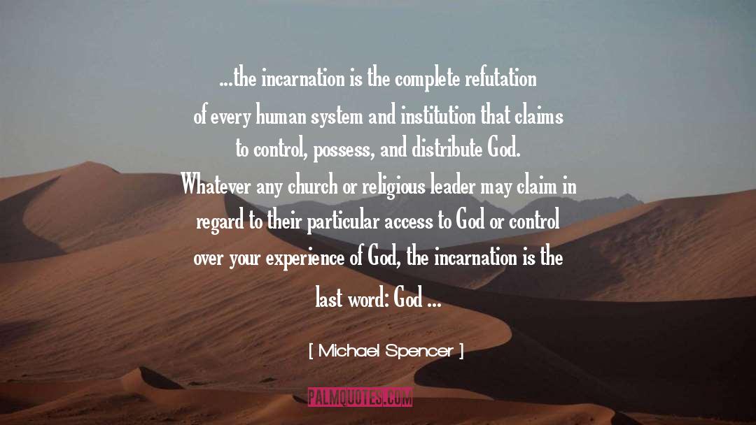 Michael Spencer Quotes: ...the incarnation is the complete