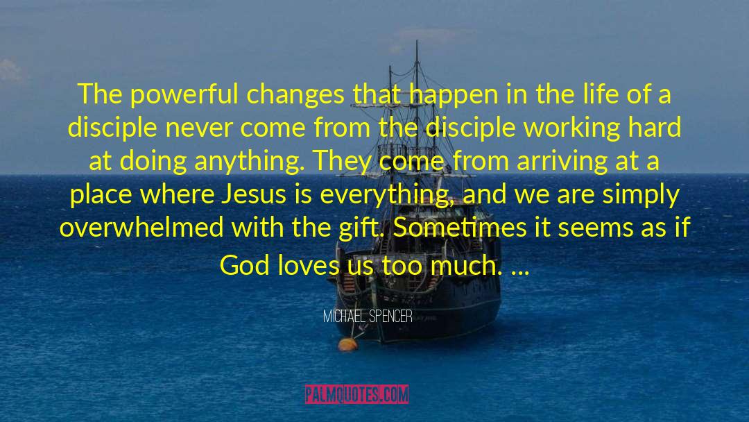 Michael Spencer Quotes: The powerful changes that happen