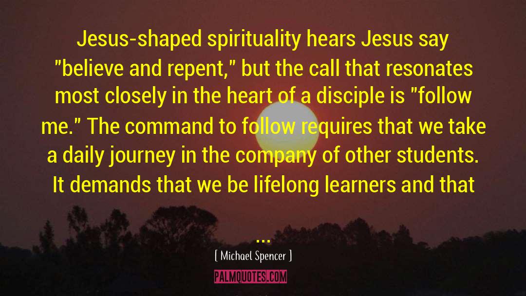 Michael Spencer Quotes: Jesus-shaped spirituality hears Jesus say