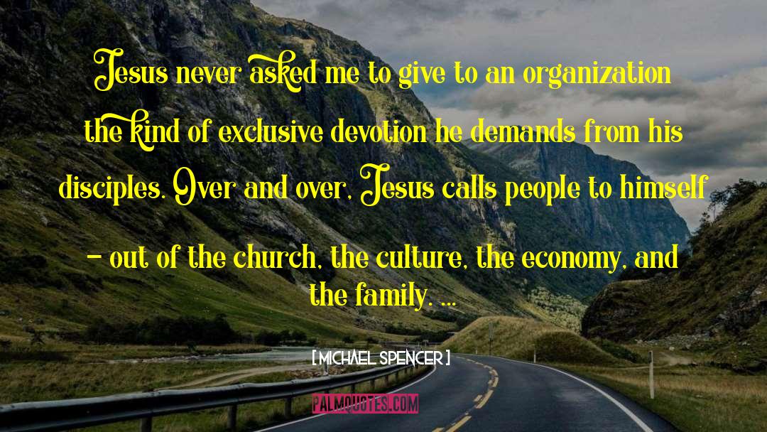 Michael Spencer Quotes: Jesus never asked me to