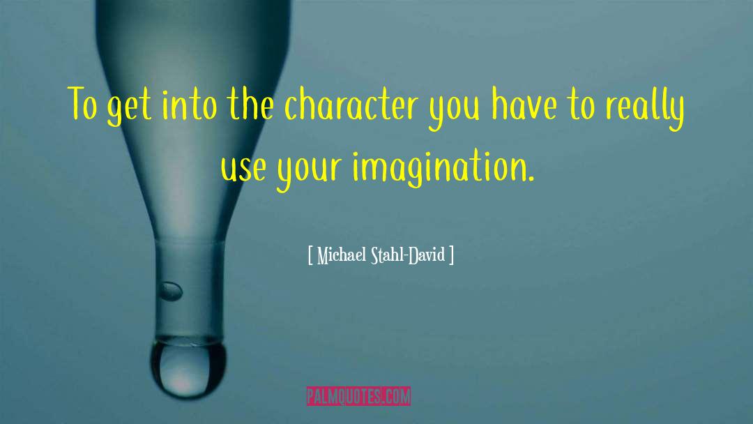 Michael Stahl-David Quotes: To get into the character
