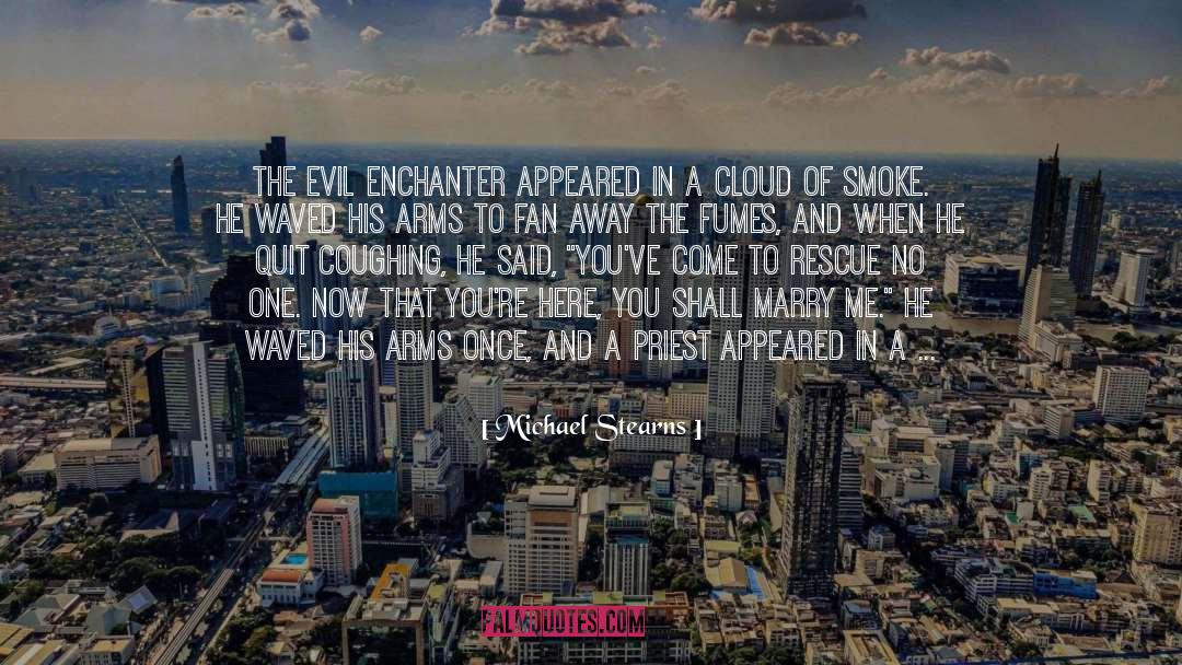 Michael Stearns Quotes: The Evil Enchanter appeared in
