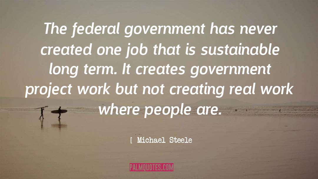 Michael Steele Quotes: The federal government has never