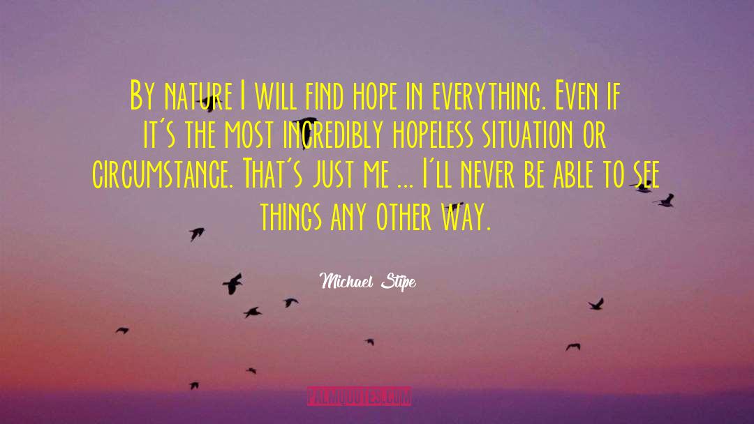 Michael Stipe Quotes: By nature I will find