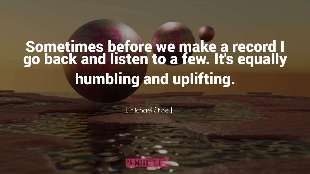 Michael Stipe Quotes: Sometimes before we make a