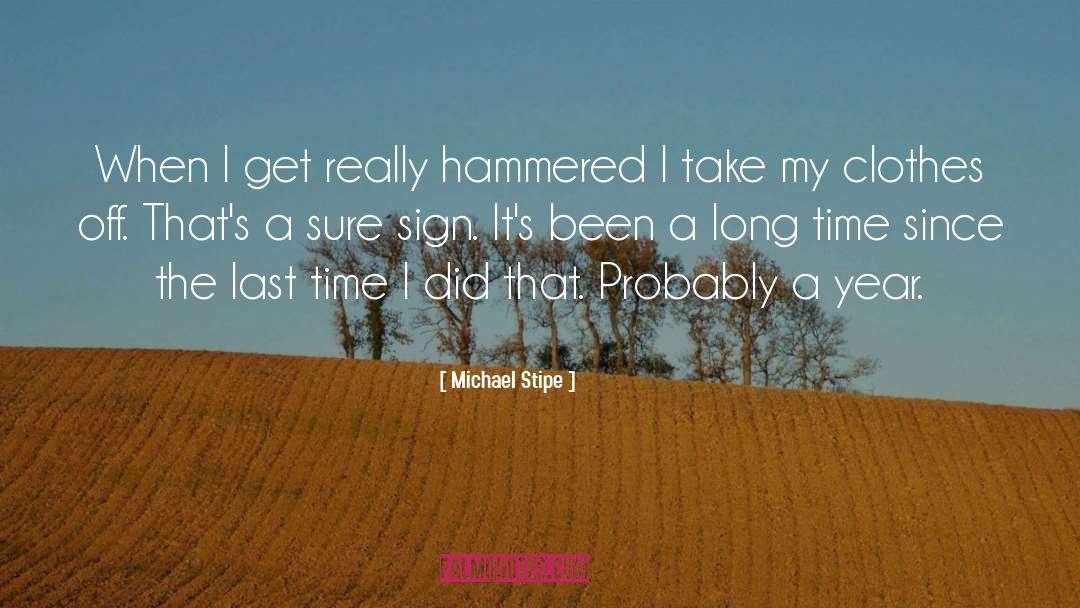 Michael Stipe Quotes: When I get really hammered
