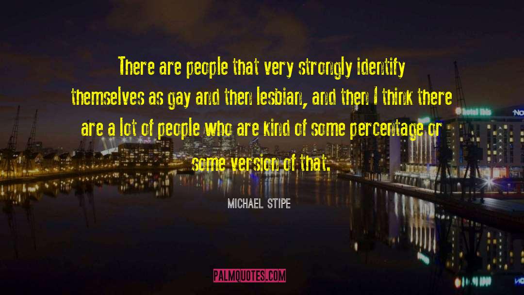 Michael Stipe Quotes: There are people that very