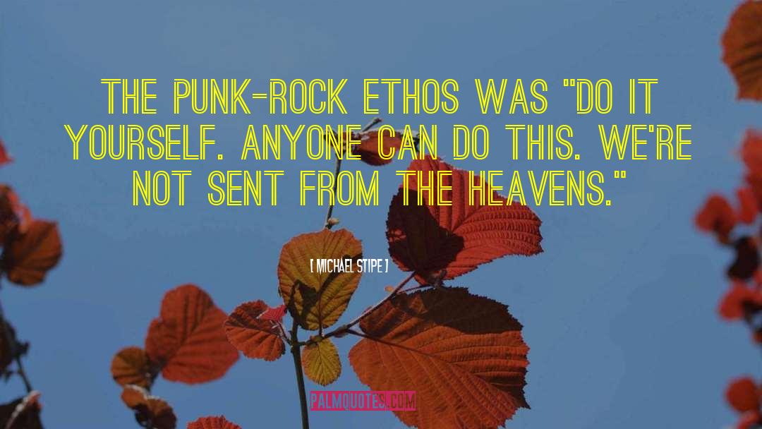 Michael Stipe Quotes: The punk-rock ethos was 
