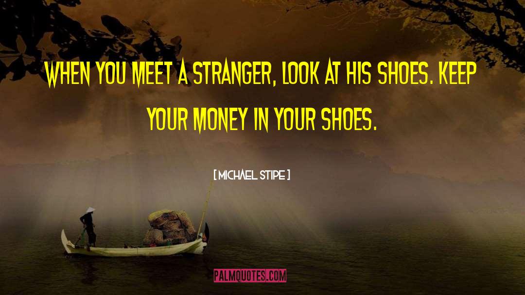 Michael Stipe Quotes: When you meet a stranger,