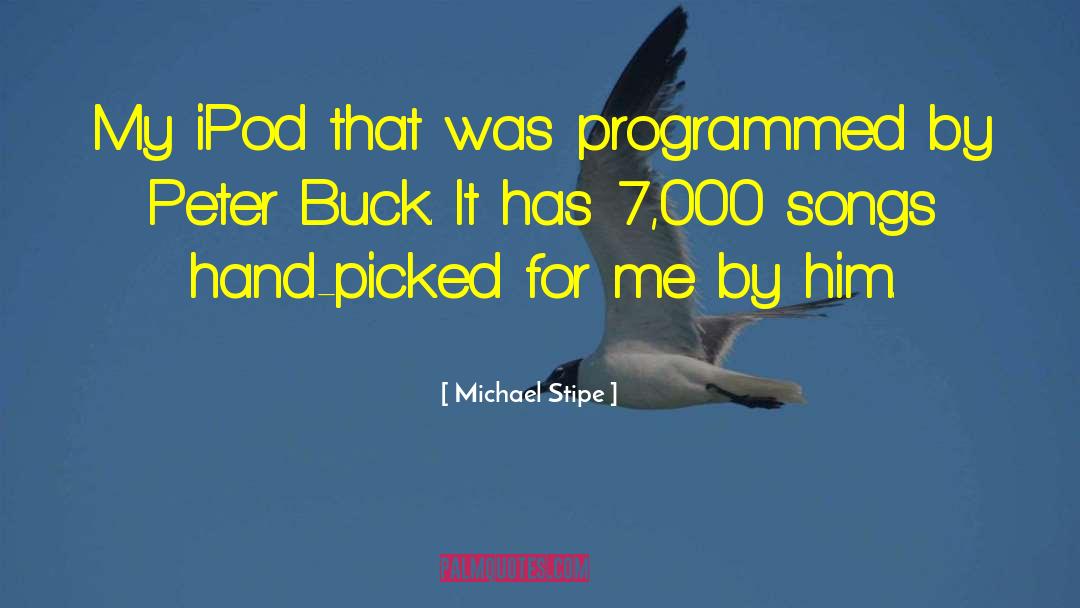 Michael Stipe Quotes: My iPod that was programmed