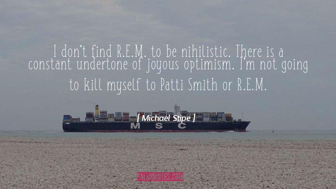 Michael Stipe Quotes: I don't find R.E.M. to