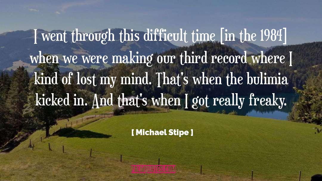 Michael Stipe Quotes: I went through this difficult