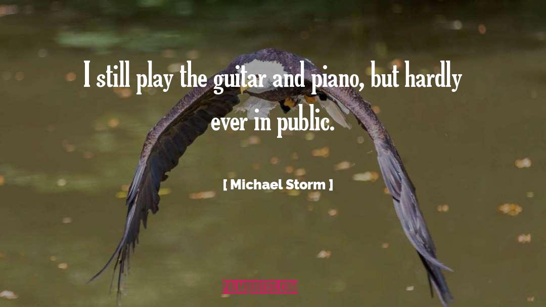 Michael Storm Quotes: I still play the guitar