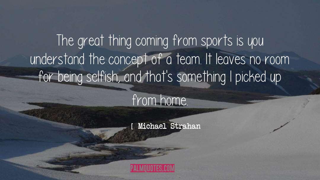 Michael Strahan Quotes: The great thing coming from