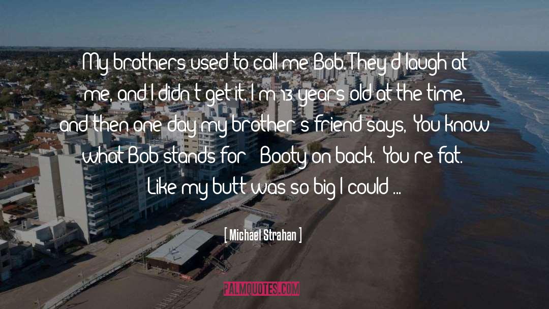 Michael Strahan Quotes: My brothers used to call