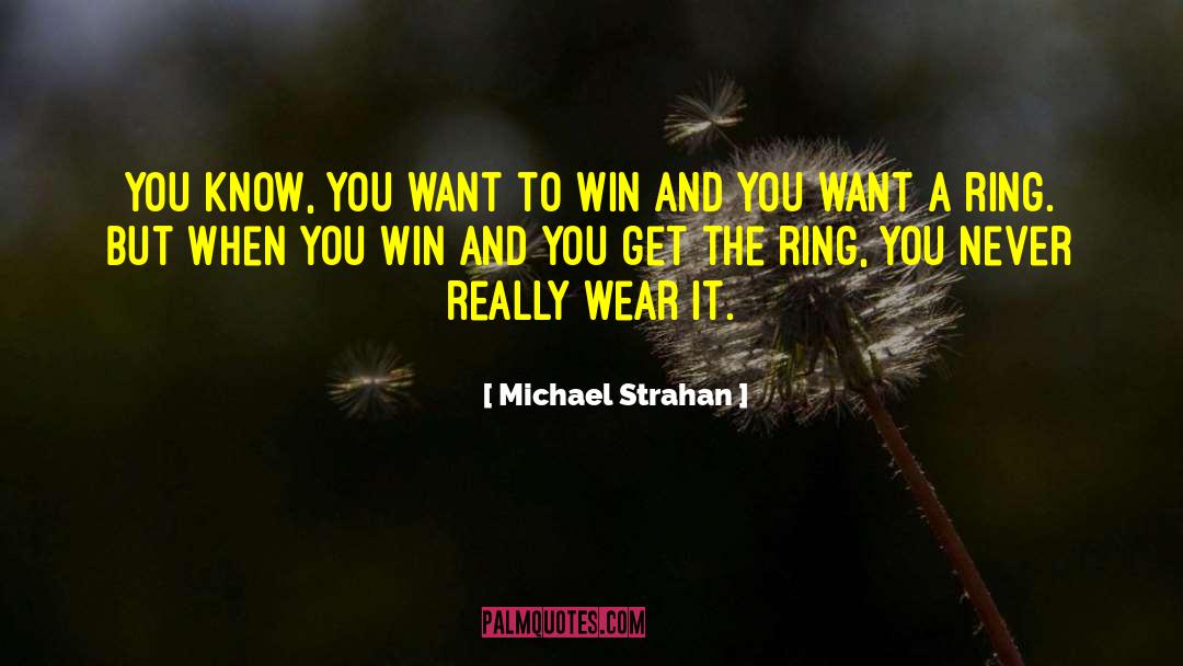 Michael Strahan Quotes: You know, you want to
