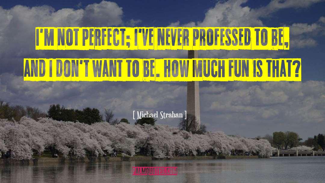 Michael Strahan Quotes: I'm not perfect; I've never