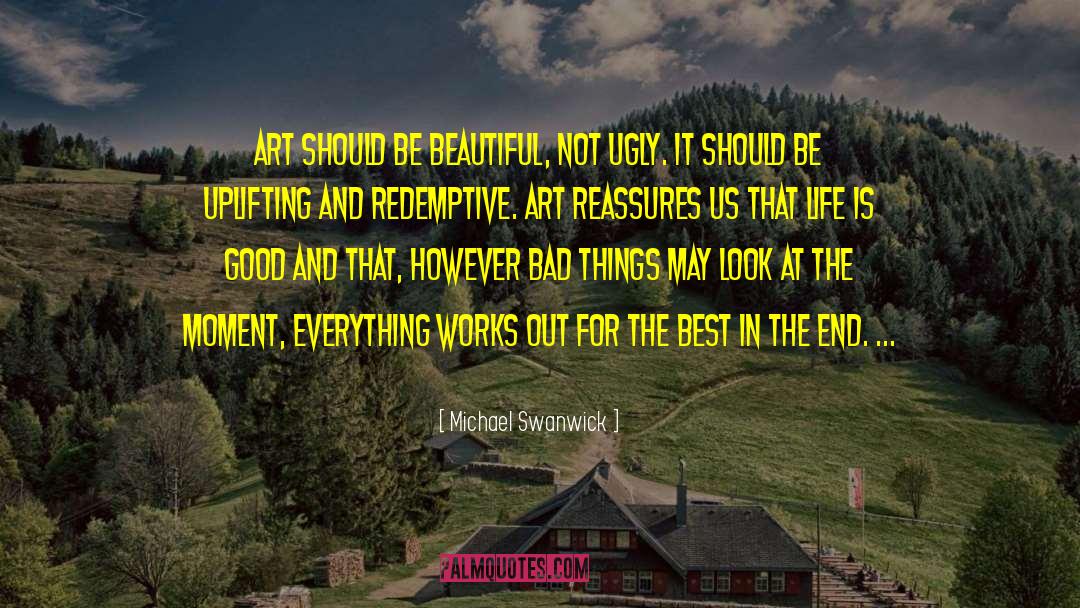 Michael Swanwick Quotes: Art should be beautiful, not