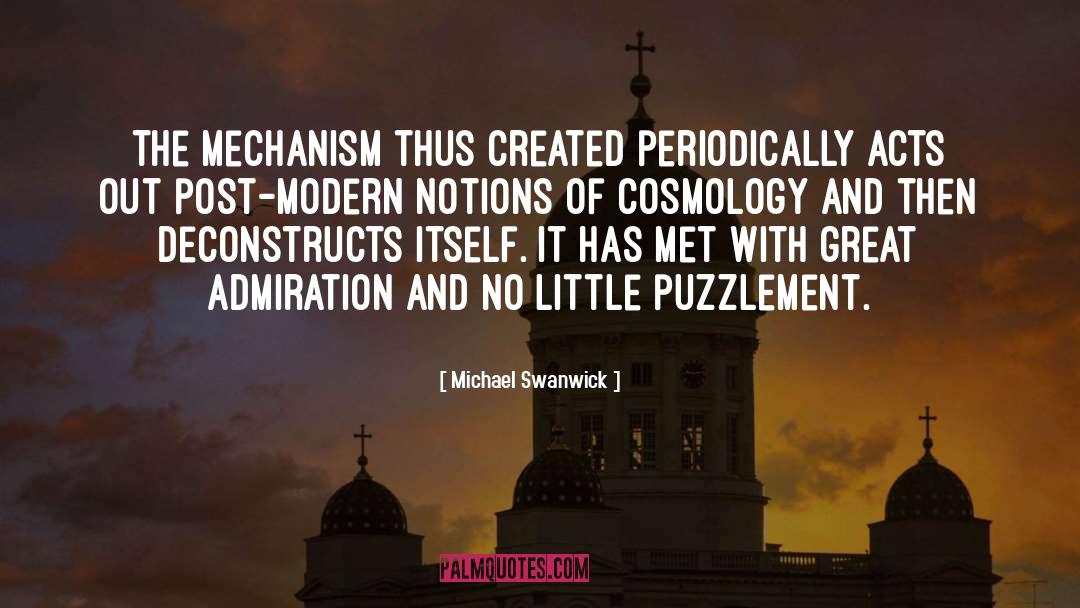 Michael Swanwick Quotes: The mechanism thus created periodically