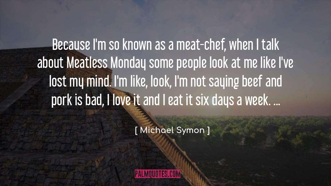 Michael Symon Quotes: Because I'm so known as