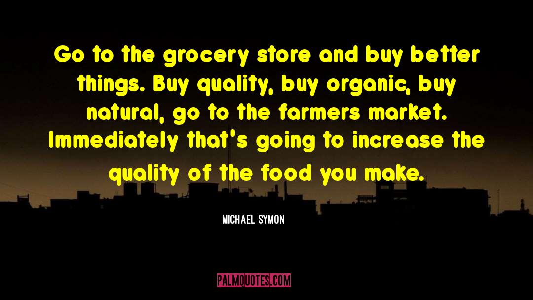 Michael Symon Quotes: Go to the grocery store