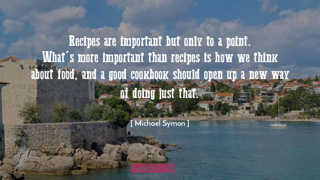 Michael Symon Quotes: Recipes are important but only