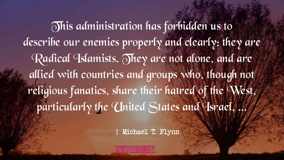 Michael T. Flynn Quotes: This administration has forbidden us