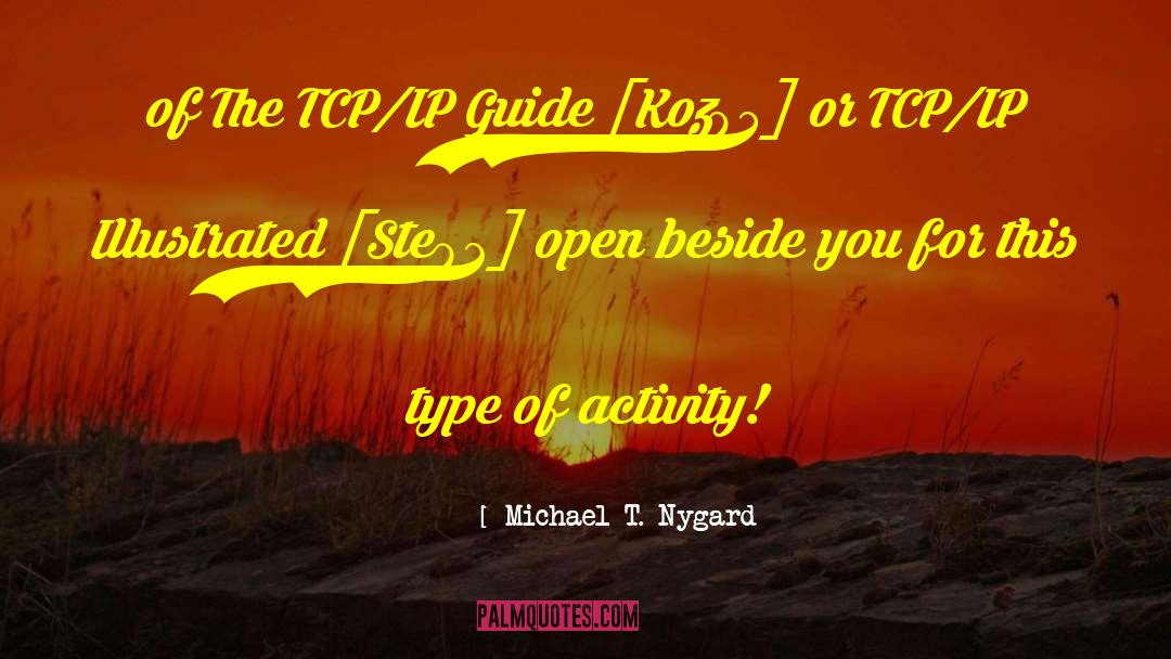 Michael T. Nygard Quotes: of The TCP/IP Guide [Koz05]