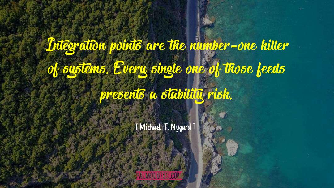Michael T. Nygard Quotes: Integration points are the number-one