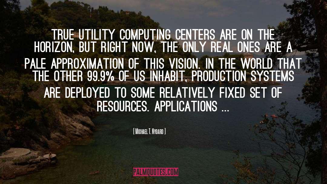 Michael T. Nygard Quotes: True utility computing centers are