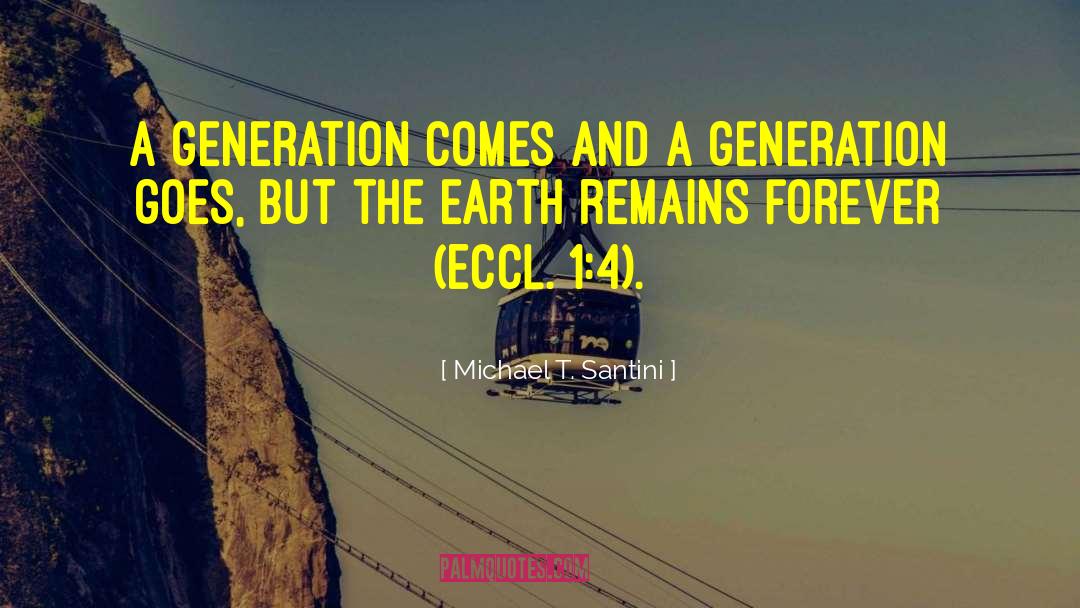 Michael T. Santini Quotes: A generation comes and a