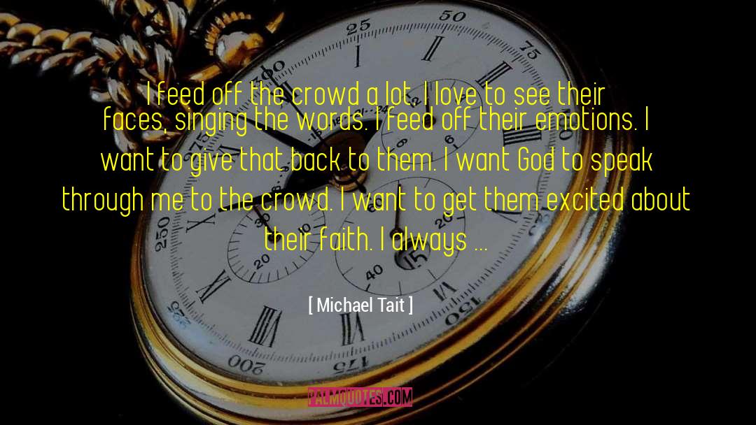 Michael Tait Quotes: I feed off the crowd