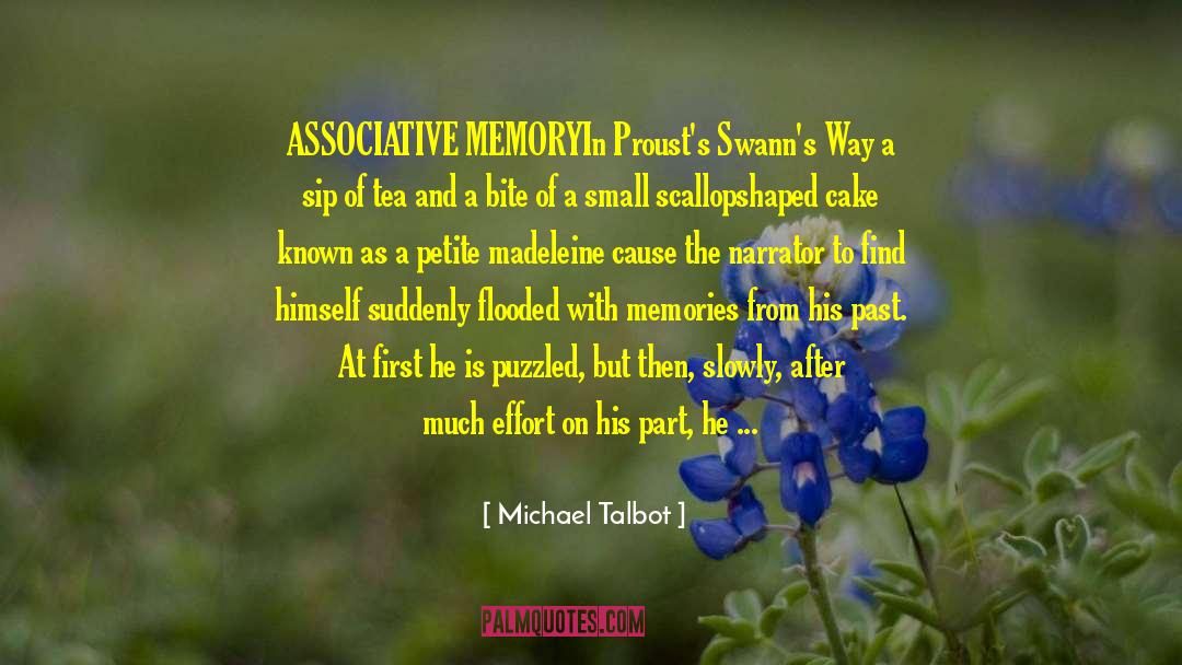 Michael Talbot Quotes: ASSOCIATIVE MEMORY<br />In Proust's Swann's
