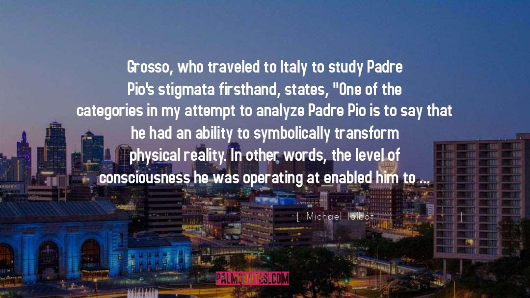 Michael Talbot Quotes: Grosso, who traveled to Italy
