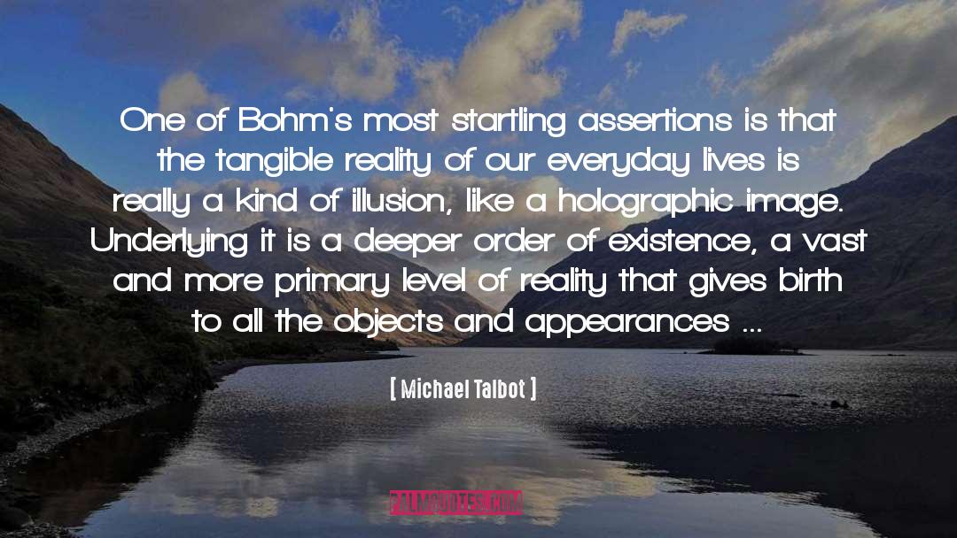 Michael Talbot Quotes: One of Bohm's most startling