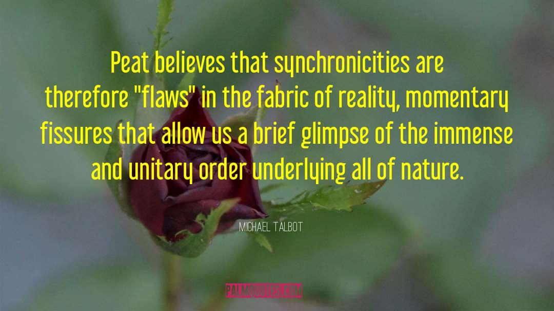 Michael Talbot Quotes: Peat believes that synchronicities are