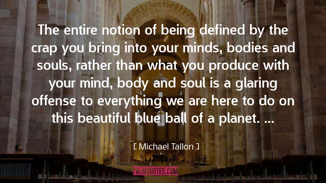 Michael Tallon Quotes: The entire notion of being