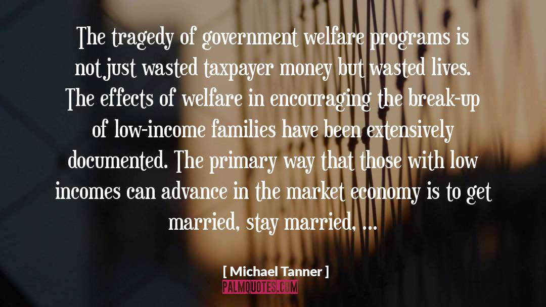 Michael Tanner Quotes: The tragedy of government welfare