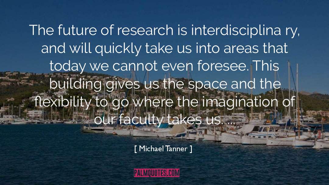 Michael Tanner Quotes: The future of research is