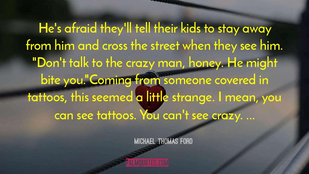 Michael Thomas Ford Quotes: He's afraid they'll tell their