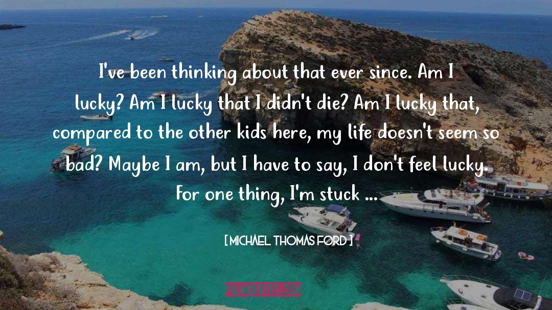 Michael Thomas Ford Quotes: I've been thinking about that