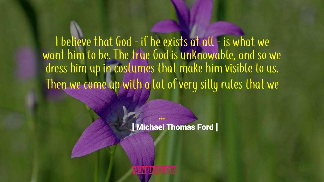 Michael Thomas Ford Quotes: I believe that God -