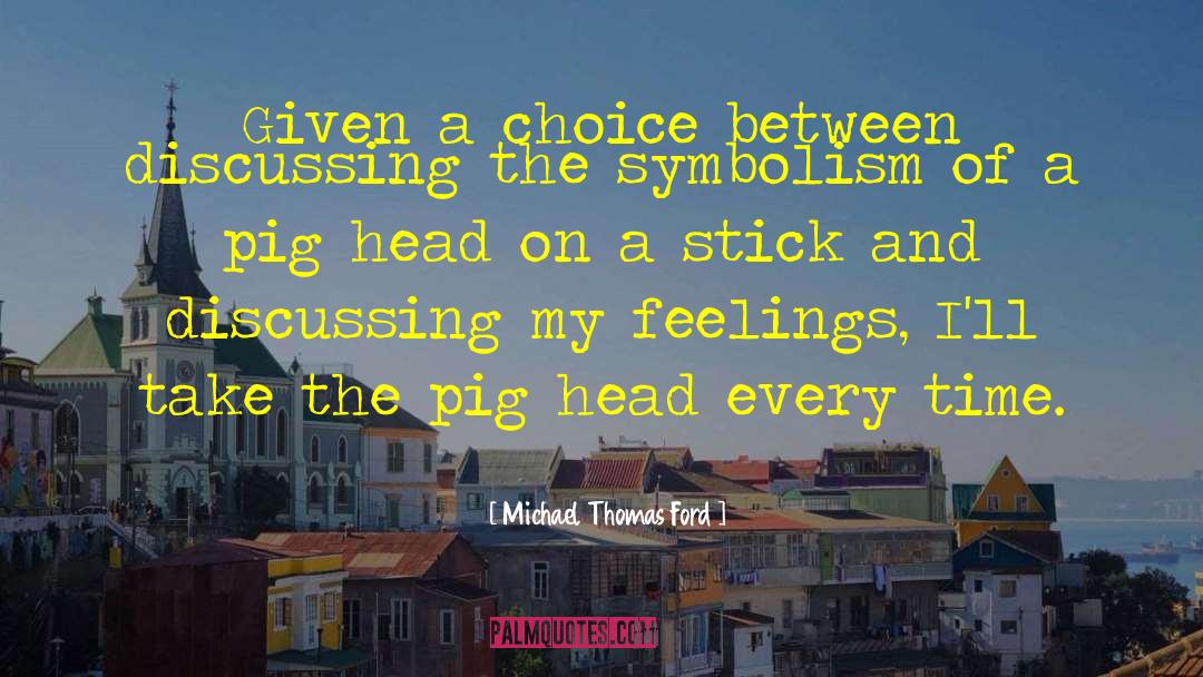 Michael Thomas Ford Quotes: Given a choice between discussing