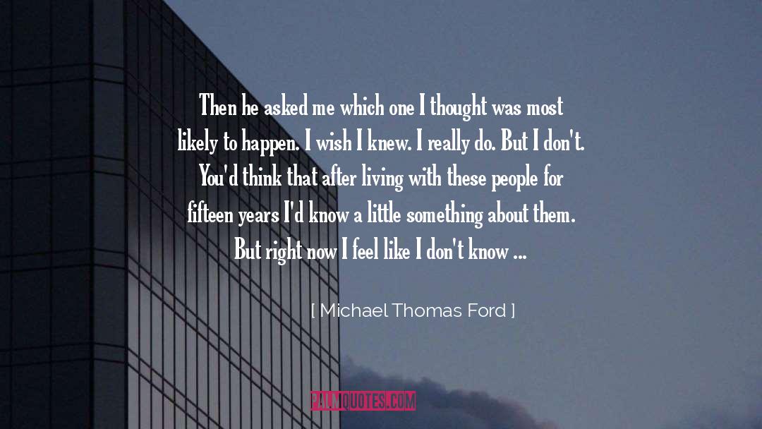 Michael Thomas Ford Quotes: Then he asked me which